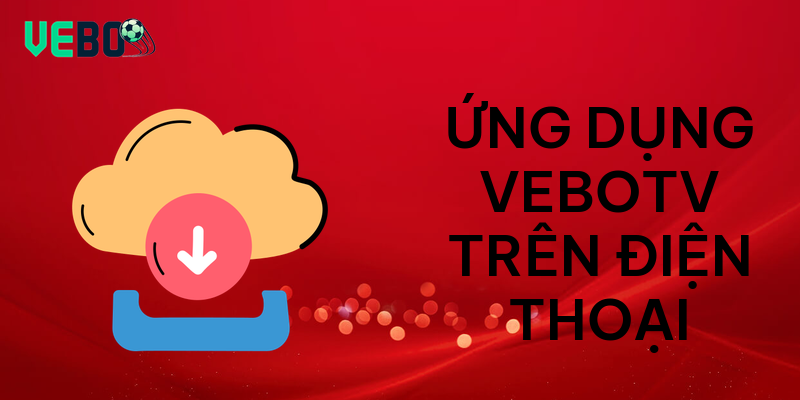 Ứng dụng vebotv trên điện thoại